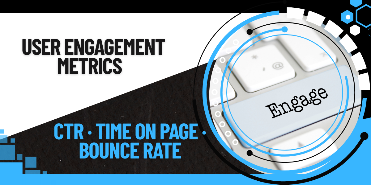 User Engagement Signals Part 1: What Bounce Rate, Time on Page, and CTR Really Tell You About Your Site 1 User Engagement Metrics for Smarter SEO - CTR - Bounce Rate - Time on Page